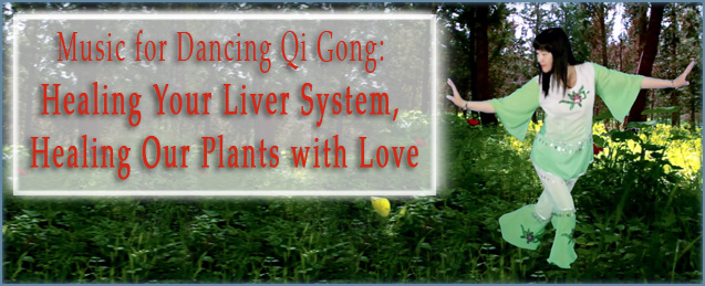 Music for Dancing Qi Gong: Healing Your Liver System, Healing Our Plants with Love